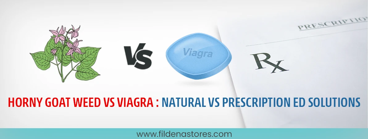 Horny Goat Weed vs Viagra Natural vs Prescription ED Solutions